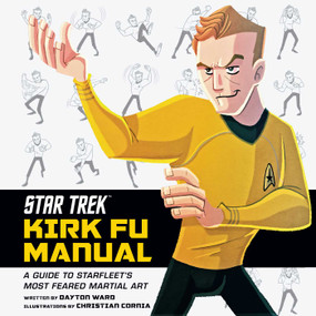 Star Trek: Kirk Fu Manual (A Guide to Starfleet's Most Feared Martial Art) by Dayton Ward, Christian Cornia, 9781683835219
