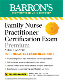 Family Nurse Practitioner Certification Exam Premium: 4 Practice Tests + Comprehensive Review + Online Practice by Angela Caires, Yeow Chye Ng, 9781438011561