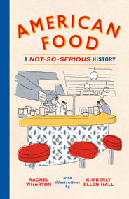American Food (A Not-So-Serious History) by Rachel Wharton, Kimberly Ellen Hall, 9781419738142