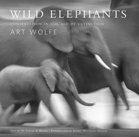 Wild Elephants (Conservation in the Age of Extinction) by Samuel Wasser, Art Wolfe, Jeffrey Moussaieff Masson, 9781683833826