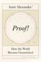 Proof! (How the World Became Geometrical) by Amir Alexander, 9780374254902