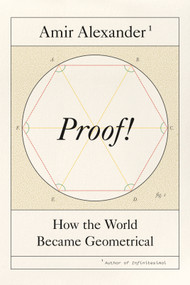 Proof! (How the World Became Geometrical) by Amir Alexander, 9780374254902