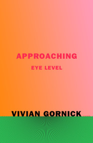 Approaching Eye Level by Vivian Gornick, 9780374538255