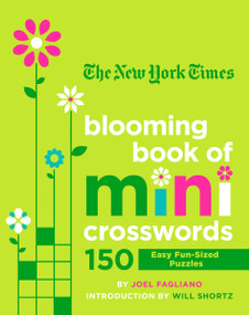 The New York Times Blooming Book of Mini Crosswords (150 Easy Fun-Sized Puzzles) by Joel Fagliano, The New York Times, Will Shortz, 9781250253132
