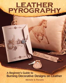 Leather Pyrography (A Beginner's Guide to Burning Decorative Designs on Leather) by Michele Y. Parsons, 9781497100442