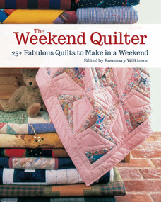 The Weekend Quilter (25+ Fabulous Quilts to Make in a Weekend) by Rosemary Wilkinson, 9781947163294