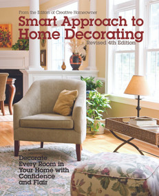 Smart Approach to Home Decorating, Revised 4th Edition (Decorate Every Room in Your Home with Confidence and Flair) by Editors of Creative Homeowner, 9781580118453