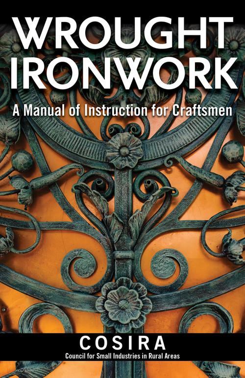Wrought Ironwork (A Manual of Instruction for Craftsmen) by Council for Small Industries in Rural Areas, 9781497100640
