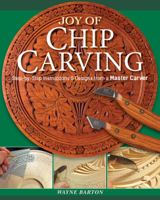 Joy of Chip Carving (Step-by-Step Instructions & Designs from a Master Carver) by Wayne Barton, 9781497100565