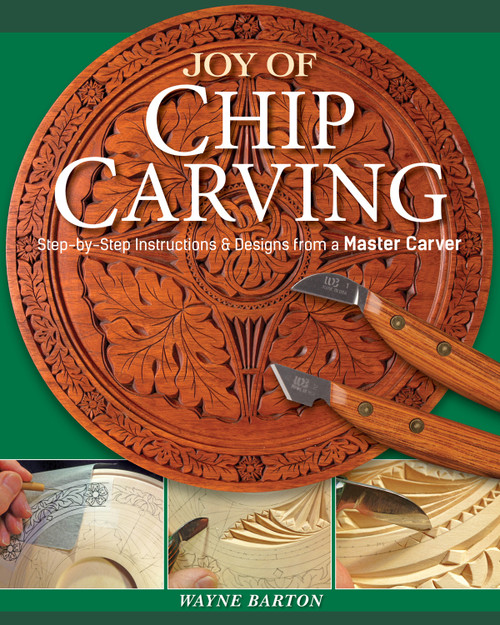 Joy of Chip Carving (Step-by-Step Instructions & Designs from a Master Carver) by Wayne Barton, 9781497100565