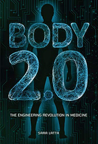 Body 2.0 (The Engineering Revolution in Medicine) by Sara Latta, 9781541528130