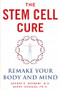 The Stem Cell Cure (Remake Your Body and Mind) by Gaurav K. Goswami, Kerry Johnson, 9781630061173