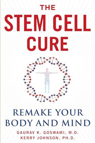 The Stem Cell Cure (Remake Your Body and Mind) by Gaurav K. Goswami, Kerry Johnson, 9781630061173