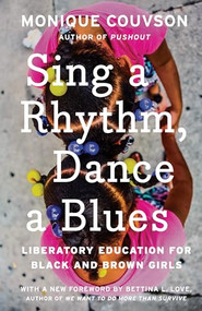 Sing a Rhythm, Dance a Blues (Education for the Liberation of Black and Brown Girls) by Monique Couvson, 9781620973998