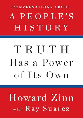 Truth Has a Power of Its Own (Conversations About A People's History) by Howard Zinn, Ray Suarez, 9781620975176