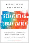 Reinventing the Organization (How Companies Can Deliver Radically Greater Value in Fast-Changing Markets) by Arthur Yeung, Dave Ulrich, 9781633697706