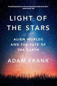 Light of the Stars (Alien Worlds and the Fate of the Earth) - 9780393357066 by Adam Frank, 9780393357066