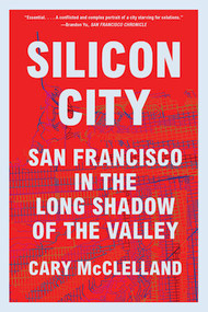 Silicon City (San Francisco in the Long Shadow of the Valley) - 9780393357431 by Cary McClelland, 9780393357431
