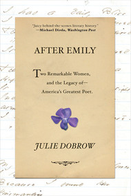 After Emily (Two Remarkable Women and the Legacy of America's Greatest Poet) - 9780393357493 by Julie Dobrow, 9780393357493