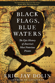 Black Flags, Blue Waters (The Epic History of America's Most Notorious Pirates) - 9781631496226 by Eric Jay Dolin, 9781631496226