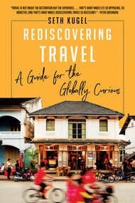Rediscovering Travel (A Guide for the Globally Curious) - 9781631496318 by Seth Kugel, 9781631496318