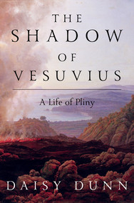 The Shadow of Vesuvius (A Life of Pliny) by Daisy Dunn, 9781631496394