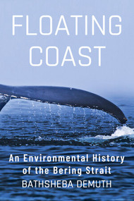 Floating Coast (An Environmental History of the Bering Strait) by Bathsheba Demuth, 9780393635164