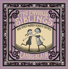 The Envious Siblings (and Other Morbid Nursery Rhymes) by Landis Blair, 9780393651621
