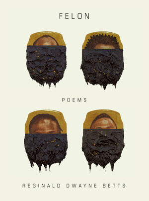 Felon (Poems) by Reginald Dwayne Betts, 9780393652147