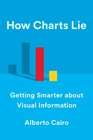 How Charts Lie (Getting Smarter about Visual Information) by Alberto Cairo, 9781324001560