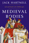 Medieval Bodies (Life and Death in the Middle Ages) by Jack Hartnell, 9781324002161
