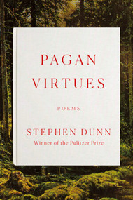 Pagan Virtues (Poems) by Stephen Dunn, 9781324002314