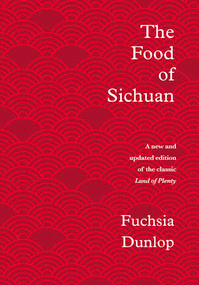 The Food of Sichuan by Fuchsia Dunlop, 9781324004837