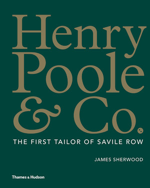 Henry Poole & Co. (The First Tailor of Savile Row) by James Sherwood, 9780500021958