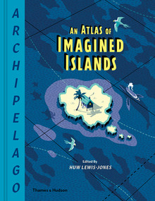 Archipelago (An Atlas of Imagined Islands) by Huw Lewis-Jones, 9780500022566
