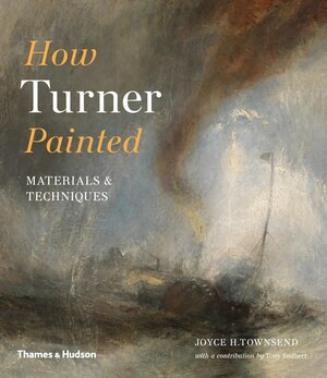 How Turner Painted by Joyce Townsend, Tony Smibert, 9780500294833