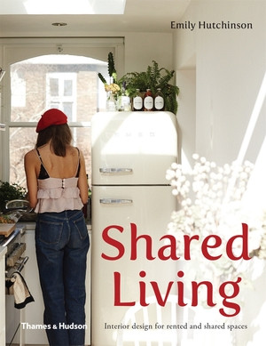 Shared Living (Interior Design for Rented and Shared Spaces) by Emily Hutchinson, 9780500501436