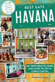 Best Eats Havana (60+ Restaurants, Bars, and Cafes to Try in Cuba's Capital) by Fernando Saralegui, 9781682682395