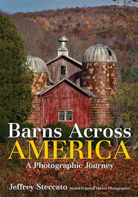 Barns Across America (A Photographic Journey) by Jeffrey Steccato, 9781682034125