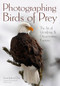 Photographing Birds of Prey (The Art of Identifying & Documenting Raptors) by Scott Joshua Dere, 9781682034248