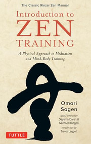 Introduction to Zen Training (A Physical Approach to Meditation and Mind-Body Training (The Classic Rinzai Zen Manual)) by Omori Sogen, Sayama Daian, 9780804852036