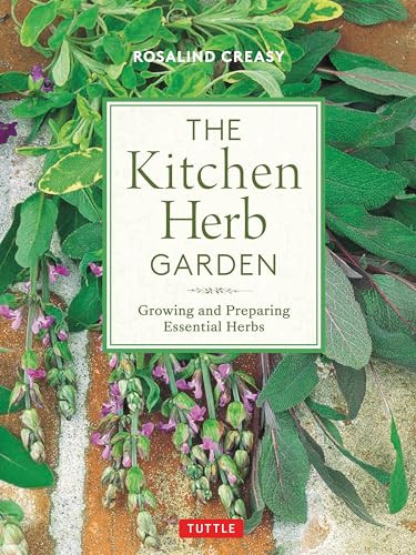 The Kitchen Herb Garden (Growing and Preparing Essential Herbs) by Rosalind Creasy, 9780804852302