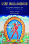 Secret Drugs of Buddhism (Psychedelic Sacraments and the Origins of the Vajrayana) by Michael Crowley, Ann Shulgin, 9780907791744