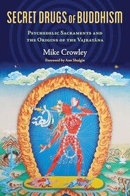 Secret Drugs of Buddhism (Psychedelic Sacraments and the Origins of the Vajrayana) by Michael Crowley, Ann Shulgin, 9780907791744