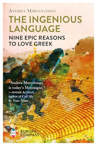 The Ingenious Language (Nine Epic Reasons to Love Greek) by Andrea Marcolongo, Will Schutt, 9781609455453
