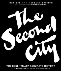 The Second City (The Essentially Accurate History) by The Second City, Sheldon Patinkin, Liz Kozak, Catherine O'Hara, 9781572842816