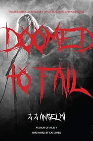 Doomed to Fail (The Incredibly Loud History of Doom, Sludge, and Post-metal) by J. J. Anselmi, Cat Jones, 9781644280645