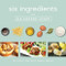 Six Ingredients with Six Sisters' Stuff (100+ Fast and Easy Family Meals) by Six Sisters' Stuff, 9781629725994