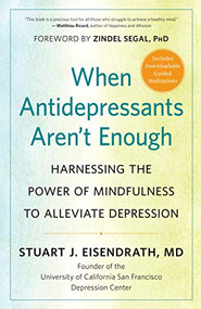 When Antidepressants Aren't Enough (Harnessing the Power of Mindfulness to Alleviate Depression) by Stuart J. Eisendrath, Zindel Segal, 9781608685974