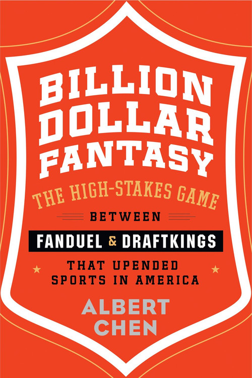 Billion Dollar Fantasy (The High-Stakes Game Between FanDuel and DraftKings That Upended Sports in America) by Albert Chen, 9780544911147